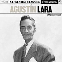 Agustín Lara - Essential Classics, Vol. 50: Agustín Lara