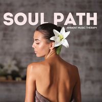 Ambient Music Therapy - Soul Path: Massage Therapy