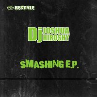 Dj Joshua Hiroshy - Smashing E.P.