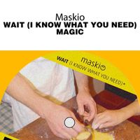 Maskio - Wait (I Know What You Need) / Magic
