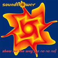 Soundflower - Show Me the Way (Na Na Na Na)