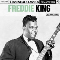 Freddie King - Essential Classics, Vol. 117: Freddie King