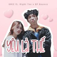 Umie - Yêu Là Thế (feat. Right Tee, BP Bounce)