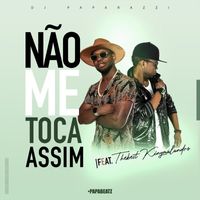 DJ Paparazzi - Não Me Toca Assim (feat. Thebest Kingmalandro)