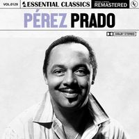 Pérez Prado - Essential Classics, Vol. 129: Pérez Prado