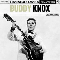 Buddy Knox - Essential Classics, Vol. 150: Buddy Knox