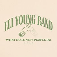 Eli Young Band - What Do Lonely People Do
