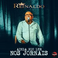 Reinaldo - Ainda Vou Ler Nos Jornais