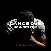 andre compositor - Lance que Passou