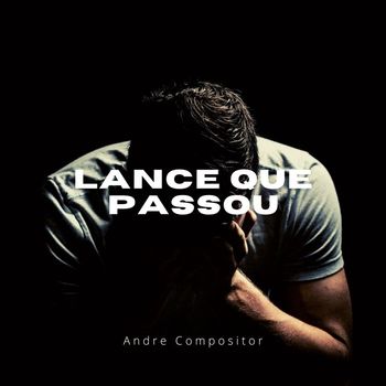 andre compositor - Lance que Passou