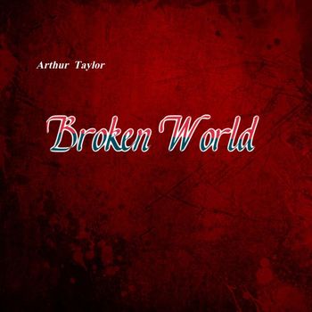 Arthur Taylor - Broken World