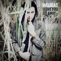 ImJudas - I Love You Go Away