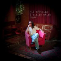 Utopia - Mio Fratello È Figlio Unico