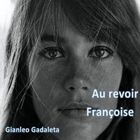 Gianleo Gadaleta - Au revoir Françoise