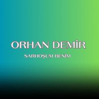 Orhan Demir - Sarhoşum Benim