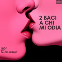 Looe - 2 BACI A CHI MI ODIA (Explicit)