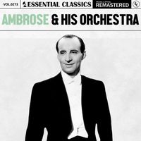 Ambrose & His Orchestra - Essential Classics, Vol. 273: Ambrose & His Orchestra
