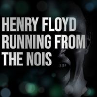 Henry Floyd - Running from the Nois
