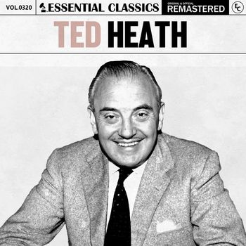 Ted Heath - Essential Classics, Vol. 320: Ted Heath