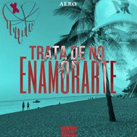 Aero - Trata De No Enamorarte (Explicit)