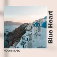 House Music - Blue Heart: Chill Deep House Hits