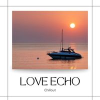 Chillout - Love Echo: Chill House Vibes