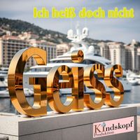 Kindskopf Produktion - Ich heiß doch nicht Geiss