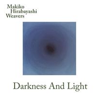 Makiko Hirabayashi & Weavers - Darkness and Light