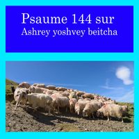 Alain Daigneault - Psaume 144 sur Ashrey yoshvey beitcha