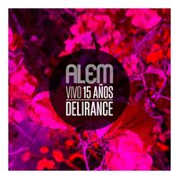Alem - Delirance 15 Años (En Vivo)