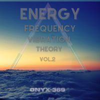Onyx~369 - Energy Frequency Vibration Theory Vol.2