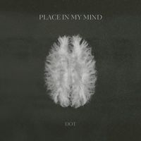 DOT - Place In My Mind