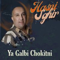 Hasni Sghir - Ya Galbi Chokitni