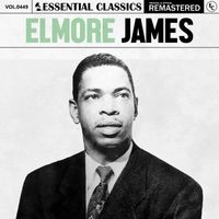 Elmore James - Essential Classics, Vol. 449: Elmore James