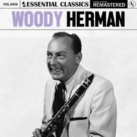 Woody Herman - Essential Classics, Vol. 456: Woody Herman