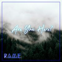 RAME - Are You Here?