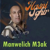 Hasni Sghir - Manwelich M3ak