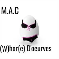 M.A.C - (W)hor(e) D'oeurves (Explicit)