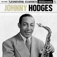 Johnny Hodges - Essential Classics, Vol. 460: Johnny Hodges