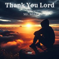 Mr. Mike - Thank You Lord (Explicit)