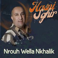 Hasni Sghir - Nrouh Wella Nkhalik