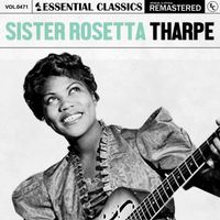 Sister Rosetta Tharpe - Essential Classics, Vol. 471: Sister Rosetta Tharpe