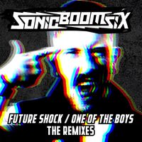 Sonic Boom Six - Future Shock / One Of The Boys - The Remixes (Explicit)