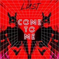 L.U.S.T - Come To Me