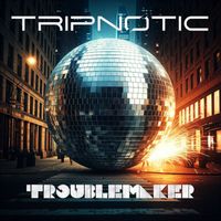 Tripnotic - Troublemaker