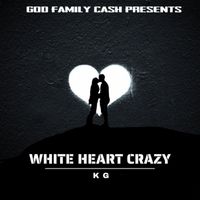 KG - White Heart Crazy (Explicit)