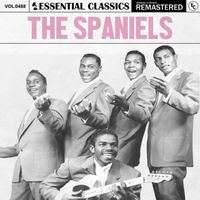 The Spaniels - Essential Classics, Vol. 488: The Spaniels