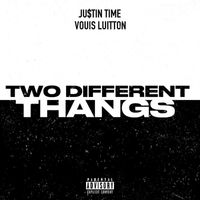Justin Time - TWO DIFFERENT THANGS (Explicit)