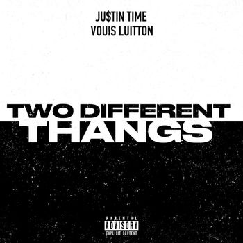 Justin Time - TWO DIFFERENT THANGS (Explicit)