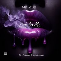 Mr. Mike - Body on Me (Explicit)